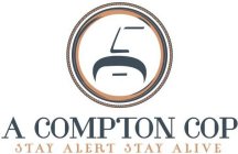 A COMPTON COP STAY ALERT STAY ALIVE