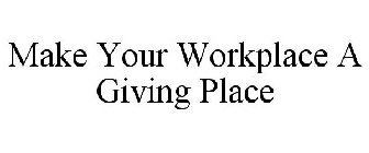 MAKE YOUR WORKPLACE A GIVING PLACE