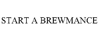 START A BREWMANCE