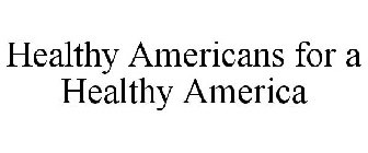 HEALTHY AMERICANS FOR A HEALTHY AMERICA