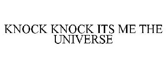 KNOCK KNOCK ITS ME THE UNIVERSE