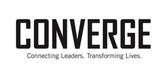 CONVERGE CONNECTING LEADERS. TRANSFORMING LIVES.