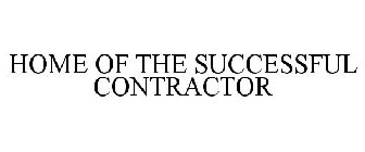 HOME OF THE SUCCESSFUL CONTRACTOR