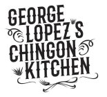 GEORGE LOPEZ'S CHINGON KITCHEN X