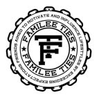 FAMILEE TIES; FRIENDS AIMED TO MOTIVATE AND INFLUENCE LIFESTYLES BY EXCEEDING EXPECTATIONS