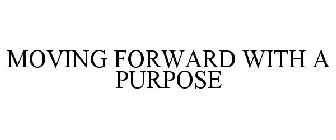 MOVING FORWARD WITH A PURPOSE