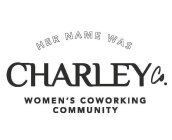 HER NAME WAS CHARLEY CO. WOMEN'S COWORKING COMMUNITY
