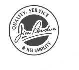 JIM PERDUE QUALITY, SERVICE & RELIABILITY