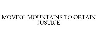 MOVING MOUNTAINS TO OBTAIN JUSTICE