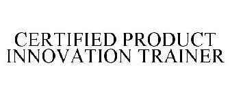 CERTIFIED PRODUCT INNOVATION TRAINER