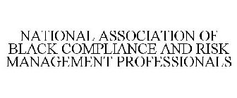NATIONAL ASSOCIATION OF BLACK COMPLIANCE AND RISK MANAGEMENT PROFESSIONALS