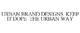 URBAN BRAND DESIGNS KEEP IT DOPE THE URBAN WAY