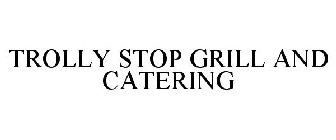 TROLLY STOP GRILL AND CATERING