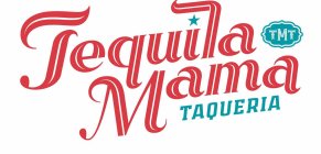 TEQUILA MAMA TAQUERIA TMT