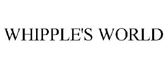 WHIPPLE'S WORLD