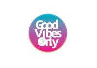 GOOD VIBES ONLY #
