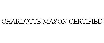 CHARLOTTE MASON CERTIFIED