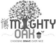 THE MIGHTY OAK CHOOSING BRAVE OVER NICE