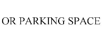 OR PARKING SPACE