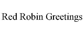 RED ROBIN GREETINGS