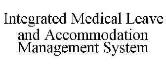 INTEGRATED MEDICAL LEAVE AND ACCOMMODATION MANAGEMENT SYSTEM