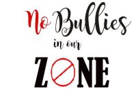 NO BULLIES IN OUR ZONE