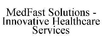 MEDFAST SOLUTIONS - INNOVATIVE HEALTHCARE SERVICES