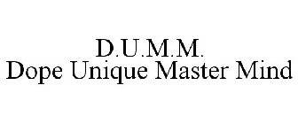 D.U.M.M. DOPE UNIQUE MASTER MIND