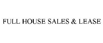 FULL HOUSE SALES & LEASE