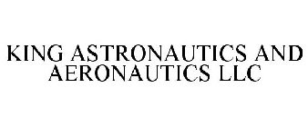 KING ASTRONAUTICS AND AERONAUTICS LLC