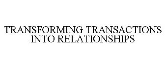 TRANSFORMING TRANSACTIONS INTO RELATIONSHIPS