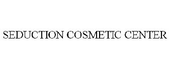 SEDUCTION COSMETIC CENTER