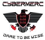 CYBERMERC, 0X90 0X90 0X90, DARE TO BE WISE