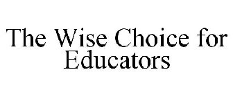 THE WISE CHOICE FOR EDUCATORS
