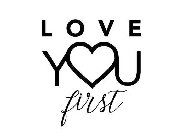 LOVE YOU FIRST