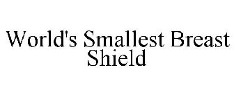 WORLD'S SMALLEST BREAST SHIELD