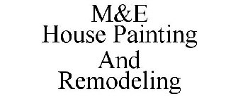 M&E HOUSE PAINTING AND REMODELING