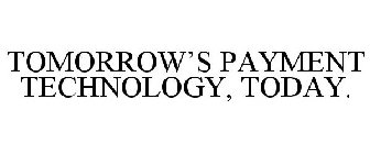 TOMORROW'S PAYMENT TECHNOLOGY, TODAY.