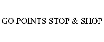GO POINTS STOP & SHOP