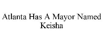 ATLANTA HAS A MAYOR NAMED KEISHA