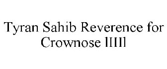 TYRAN SAHIB REVERENCE FOR CROWNOSE LIIIL