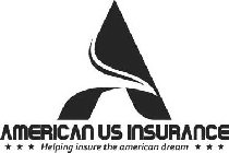 A AMERICAN US INSURANCE HELPING INSURE THE AMERICAN DREAM