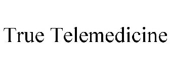 TRUE TELEMEDICINE