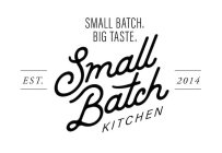 SMALL BATCH. BIG TASTE. SMALL BATCH KITCHEN EST. 2014