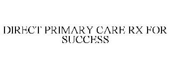 DIRECT PRIMARY CARE RX FOR SUCCESS