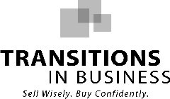 TRANSITIONS IN BUSINESS SELL WISELY. BUY CONFIDENTLY.