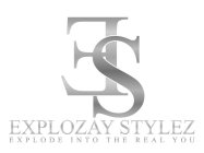 ES EXPLOZAY STYLEZ EXPLODE INTO THE REAL YOU