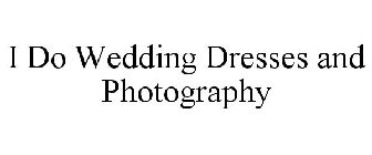 I DO WEDDING DRESSES AND PHOTOGRAPHY