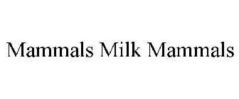 MAMMALS MILK MAMMALS