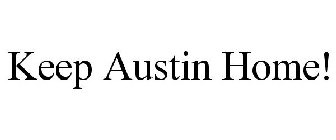 KEEP AUSTIN HOME!